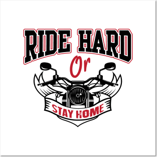 Ride hard or stay home Posters and Art